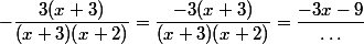 -\dfrac{3(x+3)}{(x+3)(x+2)}=\dfrac{-3(x+3)}{(x+3)(x+2)}=\dfrac{-3x-9}{\dots}